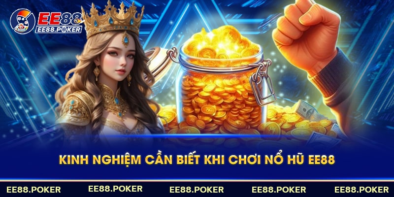 Kinh nghiệm chơi nổ hủ thắng lớn tại EE88